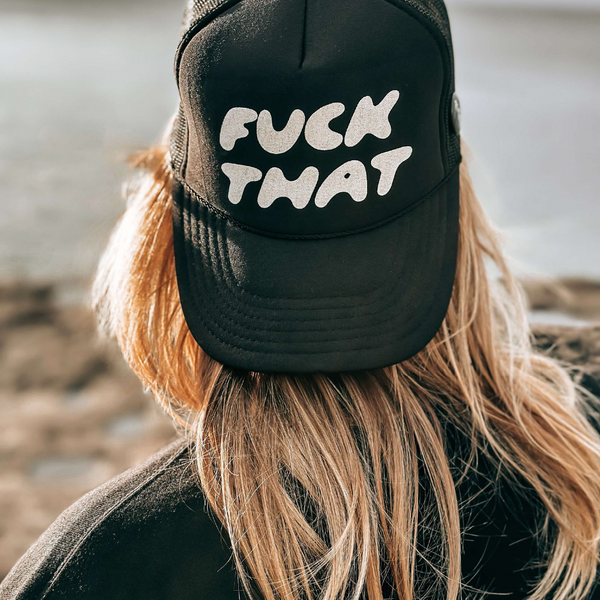 Fuck That Trucker Hat